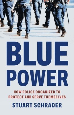 Stuart Schrader - Blue Power, Inbunden