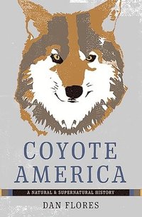 bokomslag Coyote America: A Natural and Supernatural History