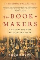 The Book-Makers: A History of the Book in Eighteen Lives