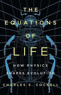 bokomslag The Equations of Life: How Physics Shapes Evolution