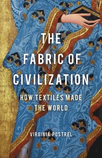 bokomslag The Fabric of Civilization: How Textiles Made the World