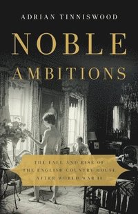 bokomslag Noble Ambitions : The Fall and Rise of the English Country House After World War II