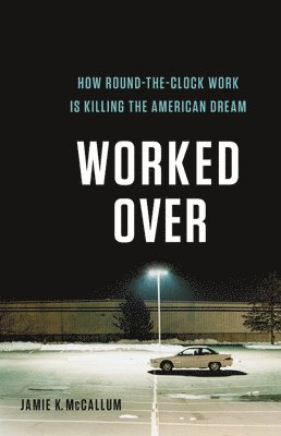 Jamie K. McCallum, Jamie K McCallum - Worked Over, Inbunden