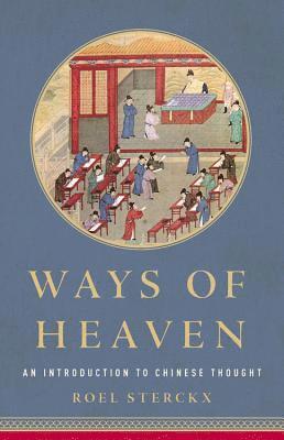 Roel Sterckx - Ways of Heaven: An Introduction to Chinese Thought, Inbunden