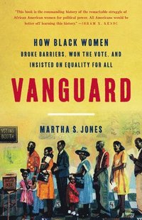 bokomslag Vanguard : How Black Women Broke Barriers, Won the Vote, and Insisted on Equality for All