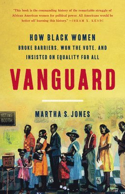 bokomslag Vanguard : How Black Women Broke Barriers, Won the Vote, and Insisted on Equality for All
