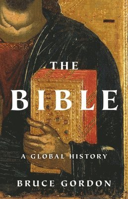 Bruce Gordon - The Bible: A Global History, Inbunden