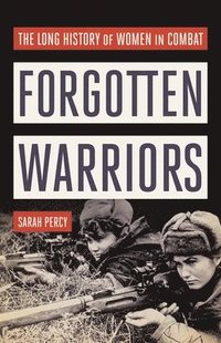 bokomslag Forgotten Warriors: The Long History of Women in Combat