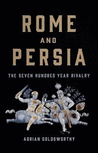 bokomslag Rome and Persia: The Seven Hundred Year Rivalry