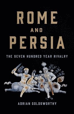 Rome and Persia: The Seven Hundred Year Rivalry 1