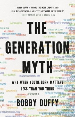 Bobby Duffy - The Generation Myth: Why When You're Born Matters Less Than You Think, Inbunden