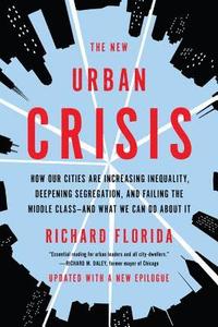 bokomslag The New Urban Crisis: How Our Cities Are Increasing Inequality, Deepening Segregation, and Failing the Middle Class-And What We Can Do about It