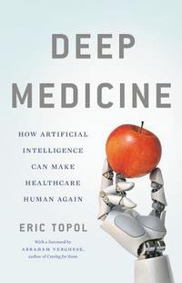 bokomslag Deep Medicine: How Artificial Intelligence Can Make Healthcare Human Again