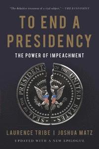 bokomslag To End a Presidency: The Power of Impeachment