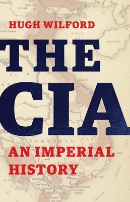 bokomslag The CIA: An Imperial History