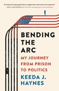 bokomslag Bending the Arc : My Journey from Prison to Politics