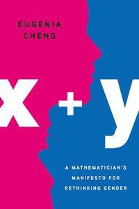 bokomslag X + Y: A Mathematician's Manifesto for Rethinking Gender