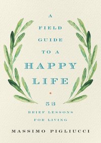 bokomslag Field Guide To A Happy Life
