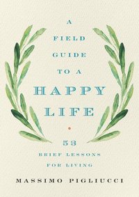 bokomslag Field Guide to a Happy Life