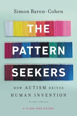 Simon Baron-Cohen - The Pattern Seekers: How Autism Drives Human Invention, Häftad