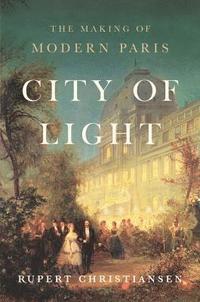 bokomslag City of Light: The Making of Modern Paris