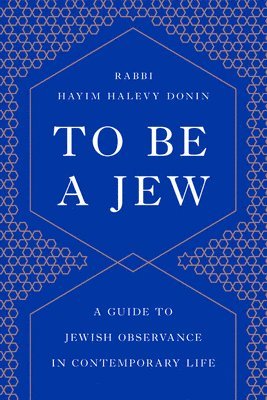 To Be a Jew: A Guide to Jewish Observance in Contemporary Life 1