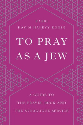 bokomslag To Pray as a Jew: A Guide to the Prayer Book and the Synagogue Service