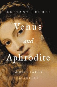 bokomslag Venus and Aphrodite: A Biography of Desire