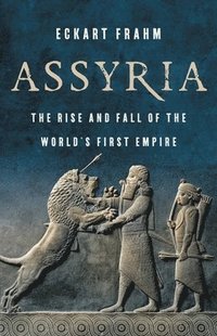 bokomslag Assyria: The Rise and Fall of the World's First Empire