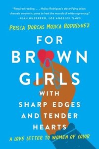 bokomslag For Brown Girls with Sharp Edges and Tender Hearts: A Love Letter to Women of Color