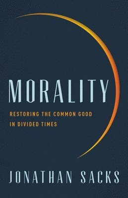 bokomslag Morality : Restoring the Common Good in Divided Times