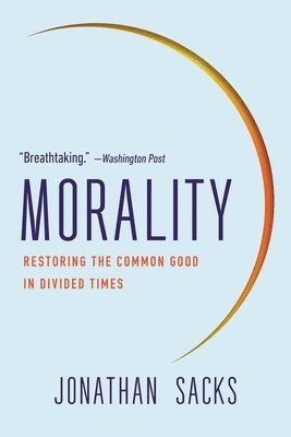 Morality: Restoring the Common Good in Divided Times 1