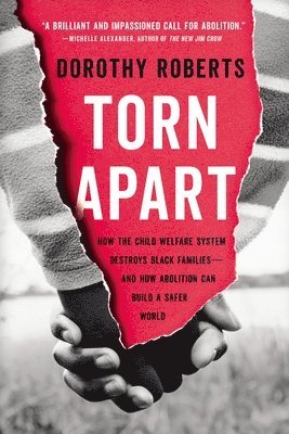 bokomslag Torn Apart: How the Child Welfare System Destroys Black Families--And How Abolition Can Build a Safer World