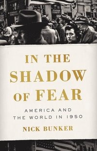 bokomslag In the Shadow of Fear: America and the World in 1950