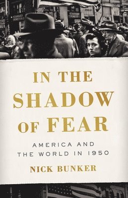 In the Shadow of Fear: America and the World in 1950 1