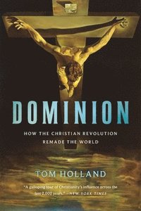 bokomslag Dominion: How the Christian Revolution Remade the World