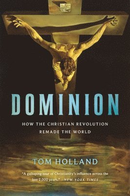 bokomslag Dominion: How the Christian Revolution Remade the World