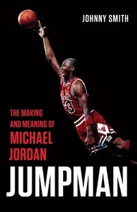 bokomslag Jumpman: The Making and Meaning of Michael Jordan