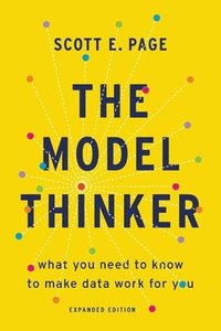 bokomslag The Model Thinker: What You Need to Know to Make Data Work for You