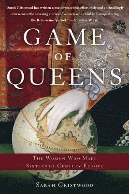 bokomslag Game of Queens: The Women Who Made Sixteenth-Century Europe