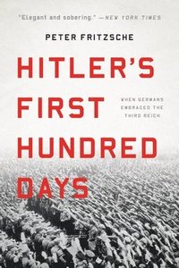 bokomslag Hitler's First Hundred Days: When Germans Embraced the Third Reich