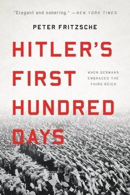 Hitler's First Hundred Days: When Germans Embraced the Third Reich 1