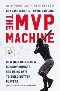 bokomslag The MVP Machine: How Baseball's New Nonconformists Are Using Data to Build Better Players
