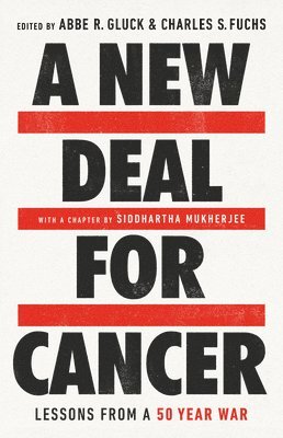 Abbe R. Gluck, Charles S Fuchs - A New Deal for Cancer, Inbunden