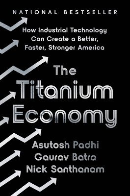 bokomslag The Titanium Economy: How Industrial Technology Can Create a Better, Faster, Stronger America