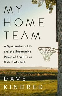 bokomslag My Home Team: A Sportswriter's Life and the Redemptive Power of Small-Town Girls Basketball