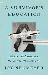 bokomslag A Survivor's Education: Women, Violence, and the Stories We Don't Tell