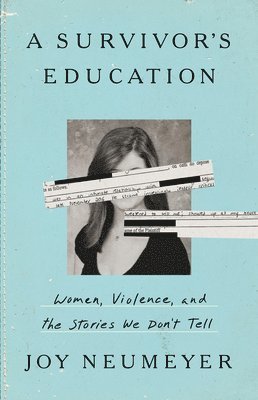 A Survivor's Education: Women, Violence, and the Stories We Don't Tell 1