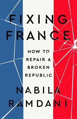 bokomslag Fixing France: How to Repair a Broken Republic