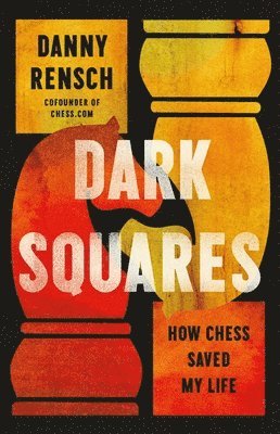 bokomslag Dark Squares: How Chess Saved My Life